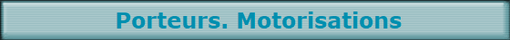  Porteurs. Motorisations