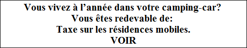 Vous vivez à l’année dans votre camping-car?
Vous êtes redevable de:
Taxe sur les résidences mobiles.
VOIR Vous vivez à l’année dans votre camping-car?
Vous êtes redevable de:
Taxe sur les résidences mobiles.
VOIR