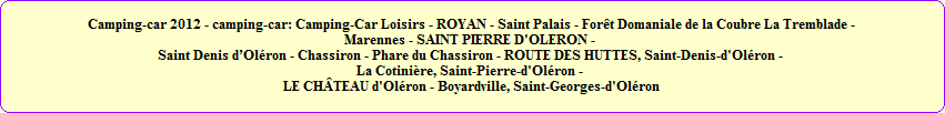 camping-car - Camping-Car Loisirs - Visiter l'Ile d'Olron: ROYAN - Saint Palais - Fort Domaniale de la Coubre La Tremblade - Marennes - Saint Pierre DOlron - Saint Denis dOlron - Chassiron - Phare du Chassiron - Route des Huttes, Saint-Denis-d'Olron - La Cotinire, Saint-Pierre-d'Olron - Le Chteau-d'Olron - Boyardville, Saint-Georges-d'Olron