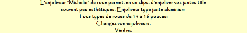 L'enjoliveur de roue permet, en un clips, d'enjoliver vos jantes tôle souvent peu esthétiques. Enjoliveur type jante aluminium - Tous types de roues de 13 à 16 pouces Changez vos enjoliveurs, vérifier L'enjoliveur de roue permet, en un clips, d'enjoliver vos jantes tôle souvent peu esthétiques. Enjoliveur type jante aluminium - Tous types de roues de 13 à 16 pouces Changez vos enjoliveurs, vérifier