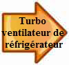 turbo ventilateur de rfrigrateur